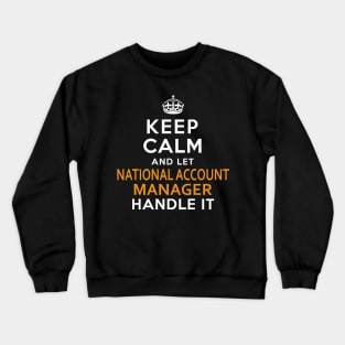 National Account Manager  Keep Calm And Let handle it Crewneck Sweatshirt